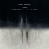 Poppy Ackroyd - Pause (Reimagined by Hinako Omori)