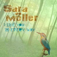 Sara Möller - I Like You In Every Way