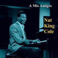 Nat King Cole - A Mis Amigos