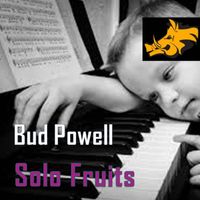 Bud Powell - Solo Fruits
