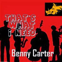 Benny Carter - That's What I Need (Remastered)