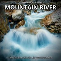 Sleeping Relaxing Soundification - Ambient Nature Sounds: Mountain River (1 Hour Relaxation for Better Sleep, Deep Focus and Stress Relief)