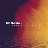 Bellestar - When We Make Love