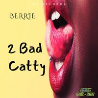 Berrie - 2Bad Catty