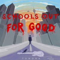 Tundra - Schools out for Good