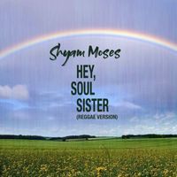 Shyam Moses - Hey, Soul Sister (Reggae Version)