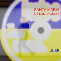 Jube - Santa Maria De Los Angeles