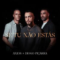 Anjos, Diogo Piçarra - Se Tu Não Estás