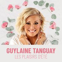 Guylaine Tanguay - Les plaisirs d'été