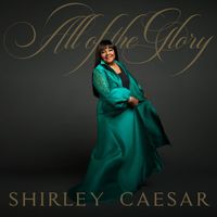 Shirley Caesar - All of the Glory (Radio Edit)