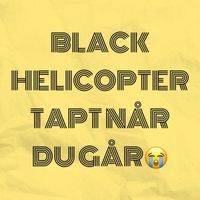 Black Helicopter - Tapt Når Du Går