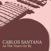 Carlos Santana - As The Years Go By