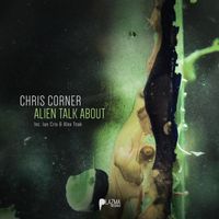 Chris Corner - Alien Talk About