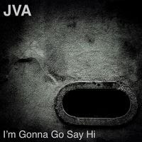 Jva - I'm Gonna Go Say Hi (Explicit)