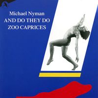 Michael Nyman - And Do They Do - Zoo Caprices