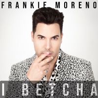 Frankie Moreno - I Betcha