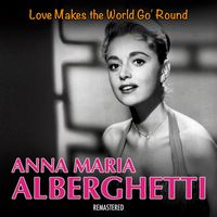Anna Maria Alberghetti - Love Makes the World Go 'Round (Remastered)