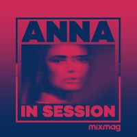 Anna - Mixmag Presents ANNA: In Session (DJ Mix)