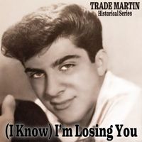 Trade Martin - (I Know) I’m Losing You