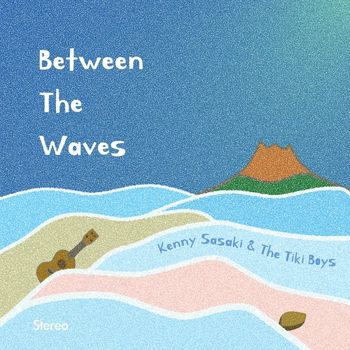 Kenny Sasaki & The Tiki Boys - Between the Waves