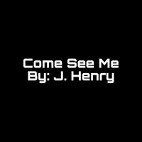 J. Henry - Come See Me