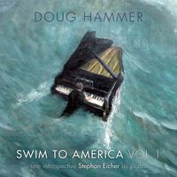 Doug Hammer - Swim to America, Vol. 1 (une rétrospective Stephan Eicher au piano)
