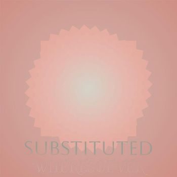 Various Artists - Substituted Wheresoever