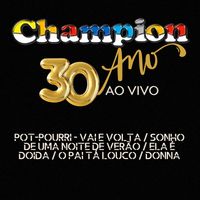 Champion - Champion - 30 Anos Ao Vivo / Pot-Pourri - Vai e Volta / Sonho de uma Noite de Verão / Ela é Doida / O Pai Tá Louco / Donna