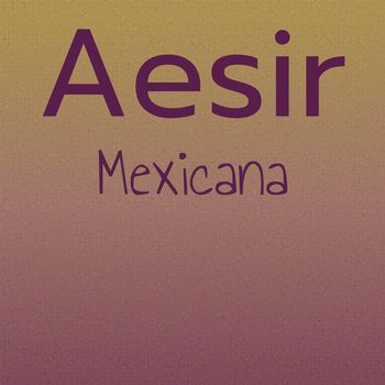 Various Artists - Aesir Mexicana