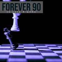Forever 90 - Is Love A Game