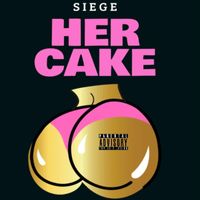 Siege - Her Cake (Explicit)