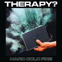 Therapy? - Hard Cold Fire (Explicit)