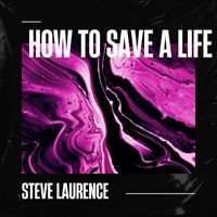 Steve Laurence - How To Save A Life