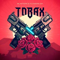 Tobax - Blasters & Flowers EP