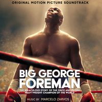 Marcelo Zarvos - Big George Foreman: The Miraculous Story of the Once and Future Heavyweight Champion of the World (Original Motion Picture Soundtrack)