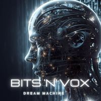 Dream Machine - Bits 'n' Vox