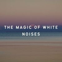 White Noise Sleep Sounds - The Magic of White Noises