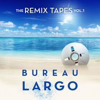 Bureau Largo - The Remix Tapes, Vol. 1