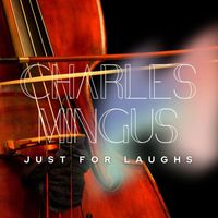 Charles Mingus - Just For Laughs