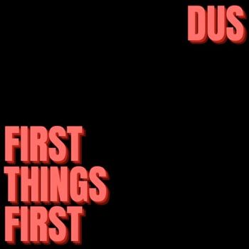 Dus - First Things First