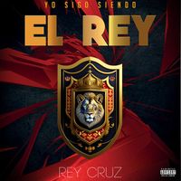 Rey Cruz - Yo Sigo Siendo El Rey (Explicit)