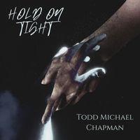 Todd Michael Chapman - Hold On Tight