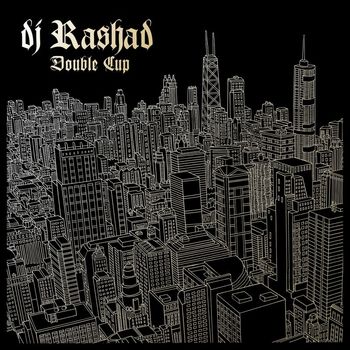 DJ Rashad - Double Cup (Explicit)