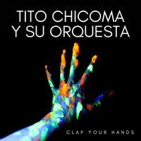 Tito Chicoma y su Orquesta - Clap Your Hands