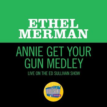 Ethel Merman - Annie Get Your Gun Medley (Live On The Ed Sullivan Show, May 5, 1968)