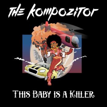 The Kompozitor - This Baby Is a Killer