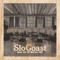SloCoast - What Are We Waiting For?