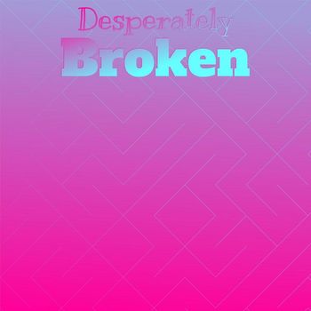 Various Artists - Desperately Broken
