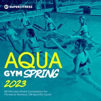 SuperFitness - Aqua Gym Spring 2023: 60 Minutes Mixed Compilation for Fitness & Workout 128 bpm/32 Count