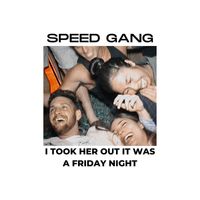 Speed Gang - I Took Her out It Was a Friday Night (Explicit)